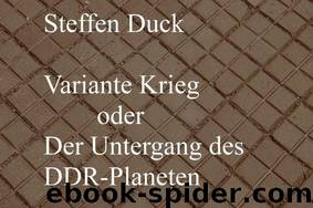 Variante Krieg oder Der Untergang des DDR - Planeten (German Edition) by Duck Steffen