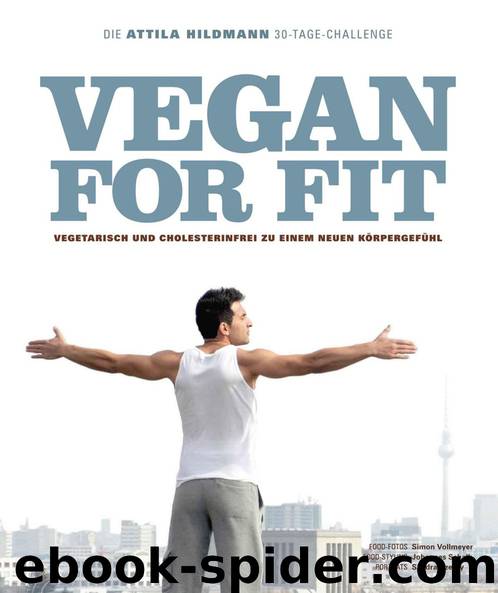 Vegan for Fit. Die Attila Hildmann 30-Tage-Challenge by Attila Hildmann