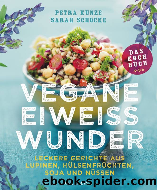 Vegane Eiweißwunder – Das Kochbuch by Kunze Petra; Schocke Sarah