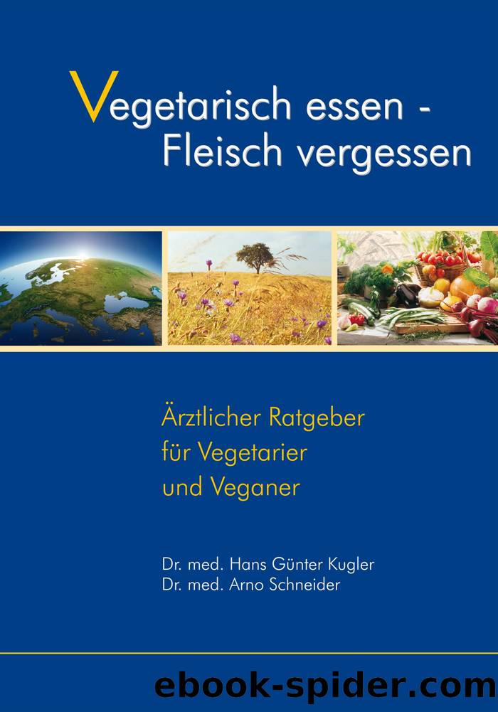 Vegetarisch essen--Fleisch vergessen by Dr. med. Hans-Günter Kugler