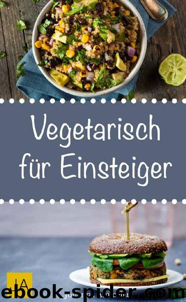 Vegetarisch für Einsteiger - Schnelle, einfache und leckere Rezepte für vegetarische Einsteiger-Gerichte (German Edition) by Johanna Amicella