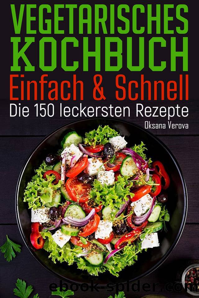 Vegetarisches Kochbuch - Einfach & Schnell: Die 150 leckersten Rezepte (German Edition) by Verova Oksana