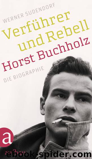 Verfuehrer und Rebell Horst Buchholz - Die Biographie by Werner Sudendorf