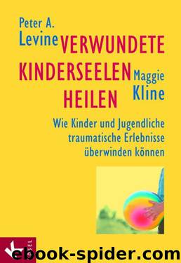 Verwundete Kinderseelen heilen by Levine Peter A.; Kline Maggie