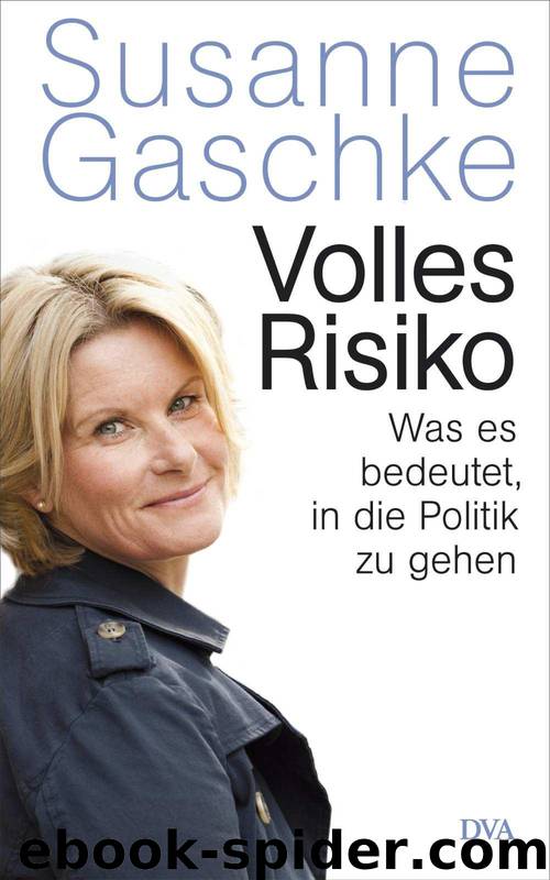 Volles Risiko: Was es bedeutet, in die Politik zu gehen (German Edition) by Gaschke Susanne