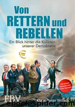 Von Rettern und Rebellen · Ein Blick hinter die Kulissen unserer Demokratie by Willsch Klaus-Peter