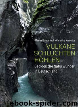 Vulkane, Schluchten, Höhlen - geologische Naturwunder in Deutschland by Manuel Lauterbach