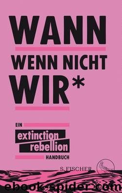 Wann wenn nicht wir*. Ein Extinction Rebellion Handbuch by Unknown
