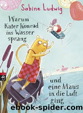 Warum Kater Konrad ins Wasser sprang und eine Maus in die Luft ging by Ludwig Sabine