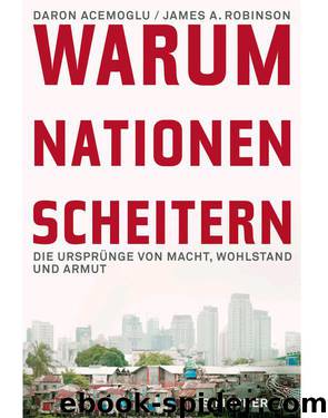 Warum Nationen scheitern: Die Ursprünge von Macht, Wohlstand und Armut (German Edition) by Daron Acemoglu & James A. Robinson