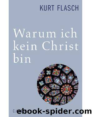 Warum ich kein Christ bin: Bericht und Argumentation (German Edition) by Kurt Flasch