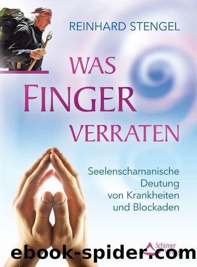 Was Finger verraten: Seelenschamanische Diagnose von Krankheiten und Blockaden (German Edition) by Reinhard Stengel