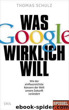 Was Google wirklich will by Schulz Thomas