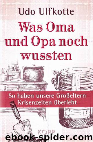 Was Oma und Opa noch wussten by Udo Ulfkotte