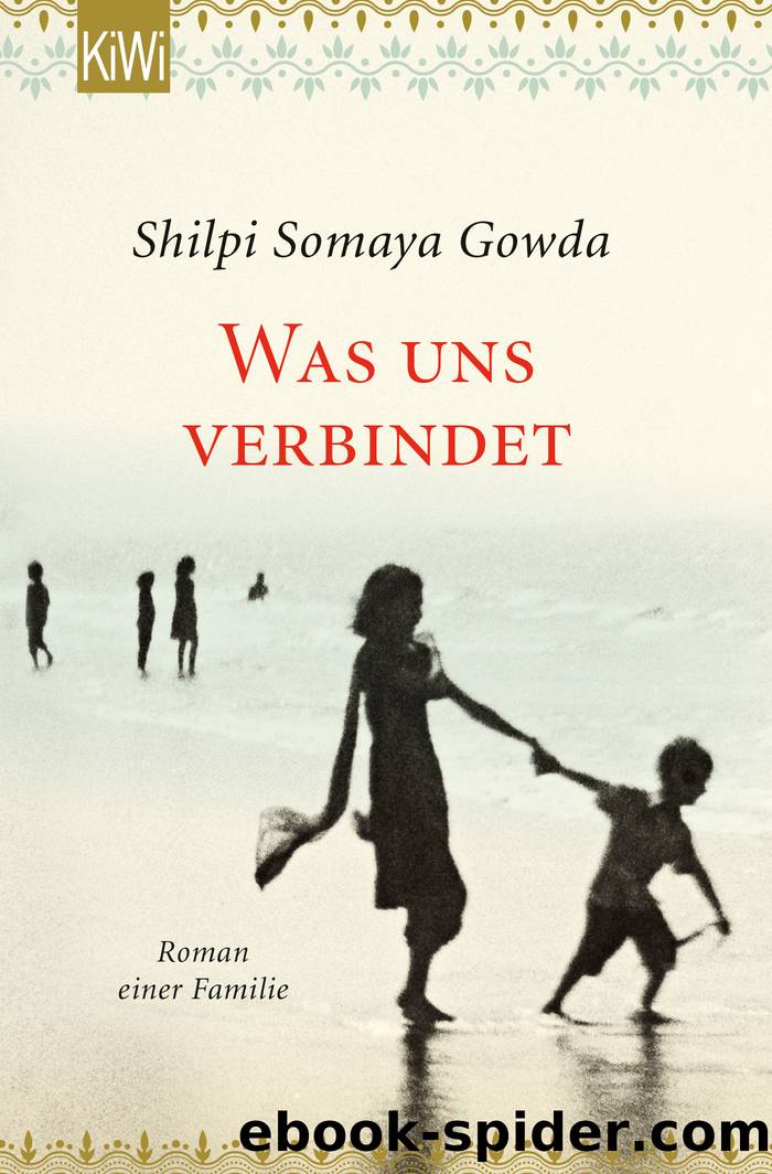 Was uns verbindet: Roman einer Familie by Shilpi Somaya Gowda