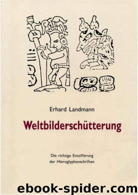 Weltbilderschuetterung. Die richtige Entzifferung der Hieroglyphenschriften by Erhard Landmann
