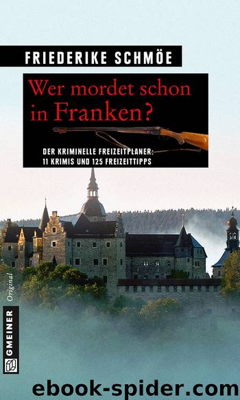 Wer mordet schon in Franken? - 11 Krimis und 125 Freizeittipps by Gmeiner-Verlag