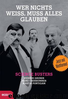 Wer nichts weiß, muss alles glauben (German Edition) by Gruber Werner & Oberhummer Heinz & Puntigam Martin