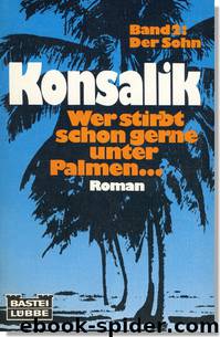 Wer stirbt schon gerne unter Palmen ... Teil 2 - Der Sohn by Heinz G. Konsalik