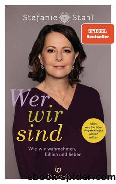 Wer wir sind: Wie wir wahrnehmen, fÃ¼hlen und lieben - Alles, was Sie Ã¼ber Psychologie wissen sollten (German Edition) by Stefanie Stahl