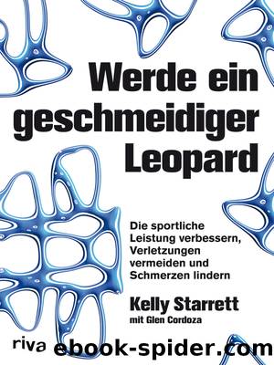 Werde ein geschmeidiger Leopard - die sportliche Leistung verbessern, Verletzungen vermeiden und Schmerzen lindern by Kelly Starrett