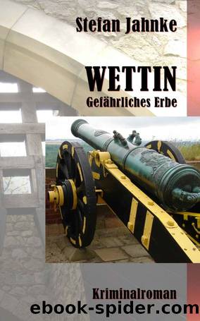 Wettin: Gefährliches Erbe (German Edition) by Stefan Jahnke