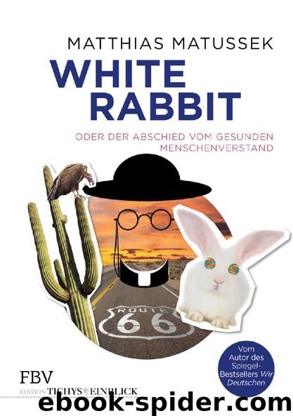 White Rabbit oder Der Abschied vom gesunden Menschenverstand by Matussek Matthias