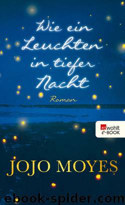 Wie ein Leuchten in tiefer Nacht (German Edition) by Jojo Moyes