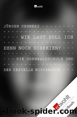 Wie laut soll ich denn noch schreien?: Die Odenwaldschule und der sexuelle Missbrauch (German Edition) by Jürgen Dehmers
