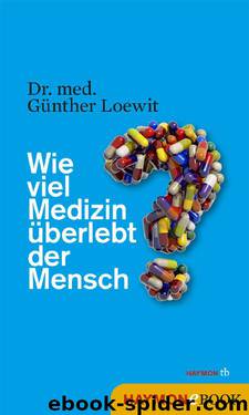 Wie viel Medizin überlebt der Mensch? by Günther Loewit