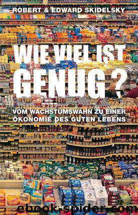Wie viel ist genug?: Vom Wachstumswahn zu einer Ökonomie des guten Lebens. (German Edition) by Skidelsky Robert & Skidelsky Edward
