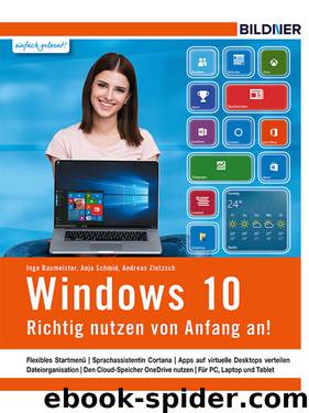 Windows 10 - Richtig nutzen von Anfang an by Inge Baumeister Anja Schmid Andreas Zintzsch