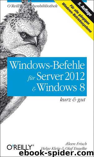 Windows-Befehle für Server 2012 & Windows 8: kurz & gut by Æleen Frisch Helge Klein und Olaf Engelke