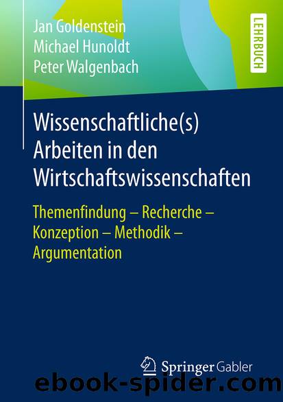 Wissenschaftliche(s) Arbeiten in den Wirtschaftswissenschaften by Jan Goldenstein Michael Hunoldt & Peter Walgenbach