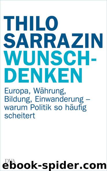 Wunschdenken: Europa, Währung, Bildung, Einwanderung - warum Politik so häufig scheitert (German Edition) by Thilo Sarrazin