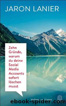Zehn Gründe, warum du deine Social Media Accounts sofort löschen musst (German Edition) by Jaron Lanier