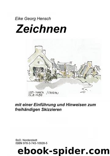 Zeichnen - mit einer Einführung und Hinweisen zum freihändigen Skizzieren by Eike Georg Hensch