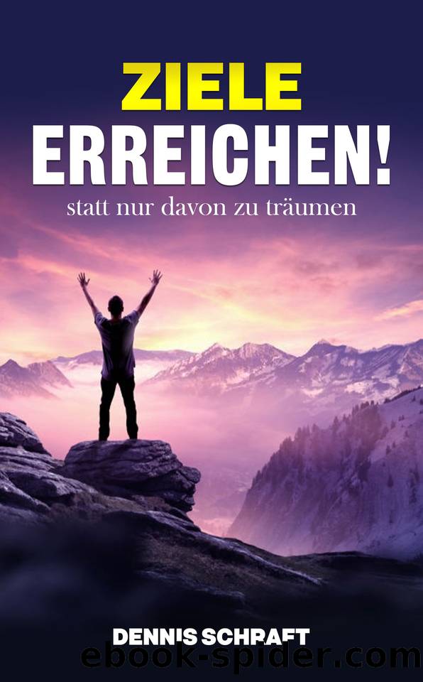 Ziele erreichen!: statt nur davon zu träumen (German Edition) by Schraft Dennis