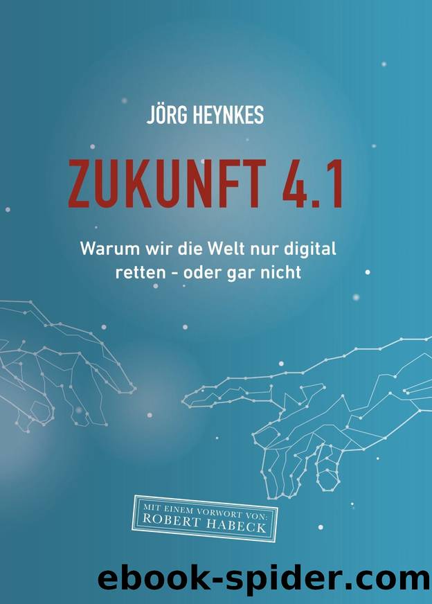 Zukunft 4.1: Warum wir die Welt nur digital retten - oder gar nicht (German Edition) by Heynkes Jörg