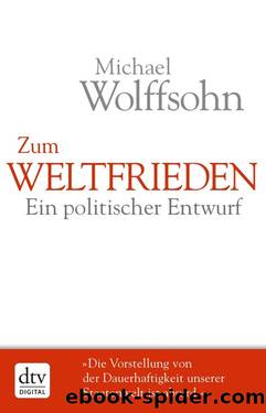 Zum Weltfrieden - Ein politischer Entwurf by Michael Wolffsohn