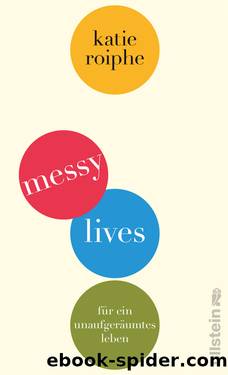 messy lives by Katie Roiphe