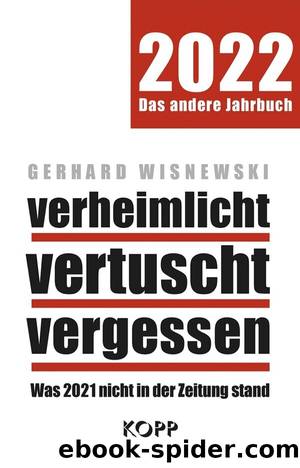 verheimlicht â vertuscht â vergessen 2022: Was 2021 nicht in der Zeitung stand by Gerhard Wisnewski
