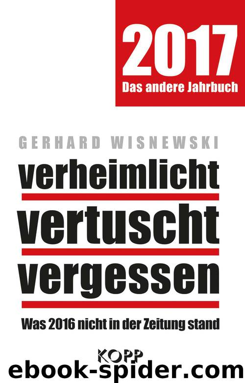 verheimlicht - vertuscht - vergessen 2017: Was 2016 nicht in der Zeitung stand (German Edition) by Gerhard Wisnewski