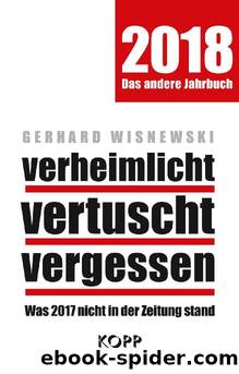 verheimlicht - vertuscht - vergessen 2018: Was 2017 nicht in der Zeitung stand (German Edition) by Gerhard Wisnewski