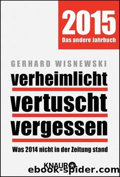 verheimlicht vertuscht vergessen: Was 2014 nicht in der Zeitung stand (German Edition) by Gerhard Wisnewski